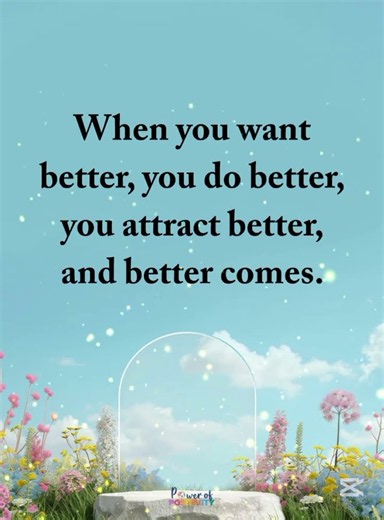 Motivational quotes for/When You Want Better, You Become Better Attract Better by Becoming Better ❤️