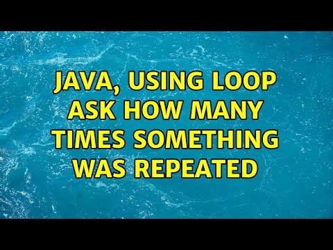 Java, using Loop ask how many times something was repeated