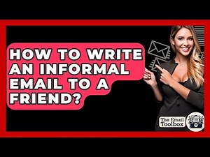 How To Write An Informal Email To A Friend? - TheEmailToolbox.com