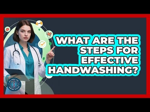 What Are The Steps For Effective Handwashing?