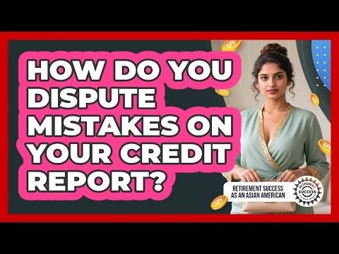 How Do You Dispute Mistakes On Your Credit Report?