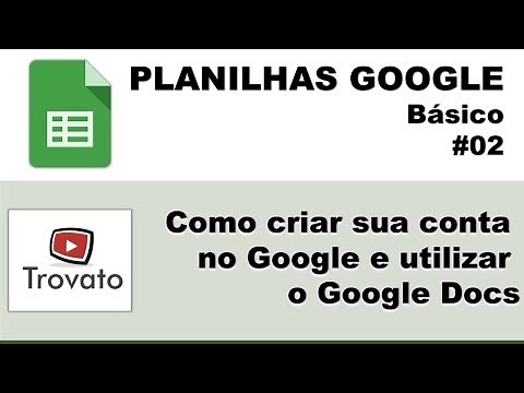 #02 - Planilhas Google - Básico - Como criar sua conta no Google Drive e utilizar o Google Docs