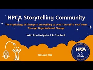 HPCA Storytelling - The Psychology of Change & Storytelling to Lead Through Organisational Change