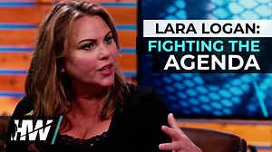 LARA LOGAN: FIGHTING THE AGENDA - The HighWire