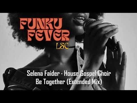 Selena Faider · House Gospel Choir - Be Together (Extended Mix)