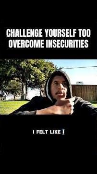 Challenge Yourself To Overcome Insecurities #advice #insecure #real