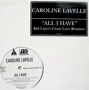 Caroline Lavelle - All I Have (Kid Loco's Crazy Love Remixes)