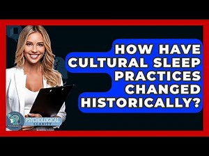 How Have Cultural Sleep Practices Changed Historically? - Psychological Clarity