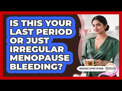 Is This Your Last Period Or Just Irregular Menopause Bleeding? - Menopause Support Network