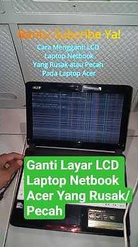 CARA MENGGANTI LCD LAPTOP ACER YANG PECAH ATAU RUSAK