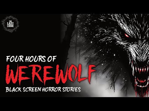 FOUR HOURS of Werewolf Horror Stories
