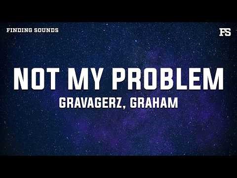 Gravagerz & GRAHAM - not my problem (Lyrics)