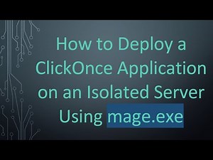 How to Deploy a ClickOnce Application on an Isolated Server Using mage.exe
