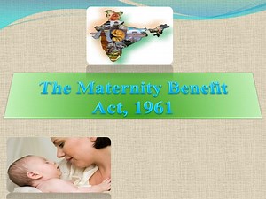 The Maternity Benefit Act, 1961 - SlideServe