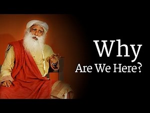 Why Are We Here? Sadhguru