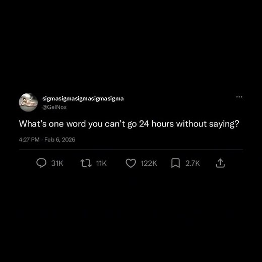 What's one word you can't go 24 hours without saying?