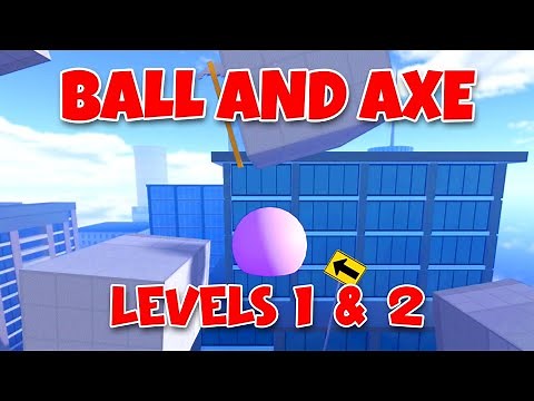 Ball And Axe - Level 1 and Level 2 Walkthrough [ROBLOX]