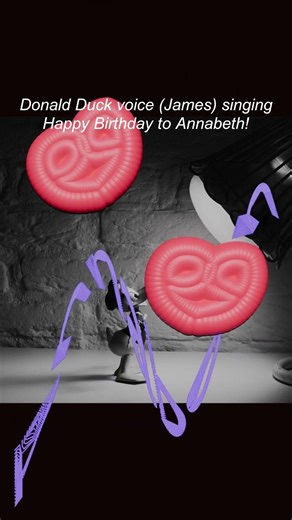 Donald Duck voice (James) singing Happy Birthday to Annabeth!