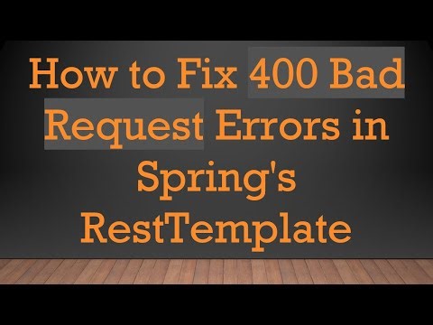 How to Fix 400 Bad Request Errors in Spring's RestTemplate