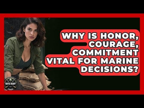 Why Is Honor, Courage, Commitment Vital For Marine Decisions? - Battle Ready Force