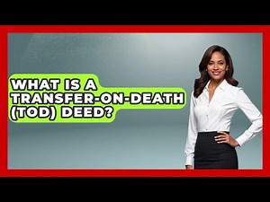 What Is A Transfer-on-Death (TOD) Deed? - Wealth and Estate Planners