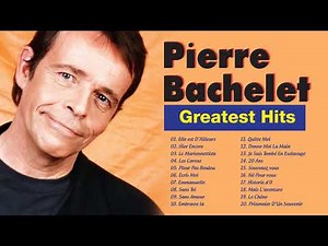 Pierre Bachelet Greatest Hits ►Pierre Bachelet Best Of Collection