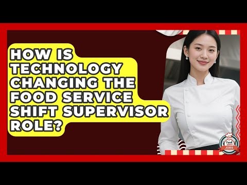 How Is Technology Changing The Food Service Shift Supervisor Role? - Food Service Jobs