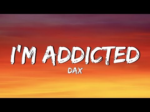 Dax - I’m Addicted (Lyrics Video)