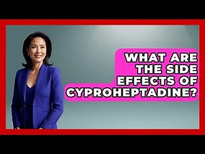 What Are The Side Effects Of Cyproheptadine? - Schizophrenia Support Network