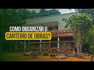 Você Está Organizando Seu Canteiro de Obras da Maneira Correta?