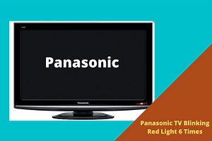 Panasonic TV Blinking Red Light 6 Times [5 Easy Solutions]