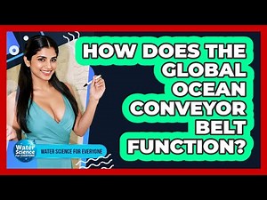 How Does the Global Ocean Conveyor Belt Function?