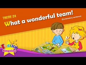 Theme 24. What a wonderful team! - Exclamatory sentence | ESL Song & Story for Kids