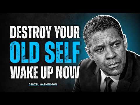 Destroy Your Old Self | 3 Habits That Will Change Your Life Forever | Denzel Washington