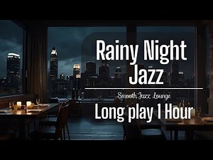🎷 Jazz No Ads | Rainy Night Jazz with City Views for Sleep & Relax (1 Hour)
