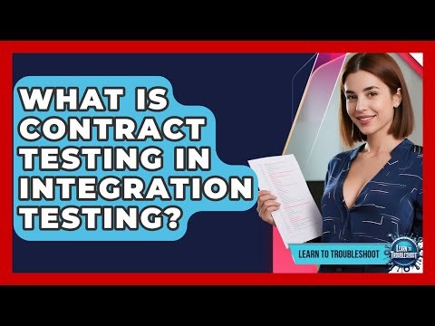 What Is Contract Testing In Integration Testing? - Learn To Troubleshoot