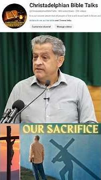 'Our Sacrifice' #christadelphian #christadelphianstalk #bible #exhortation