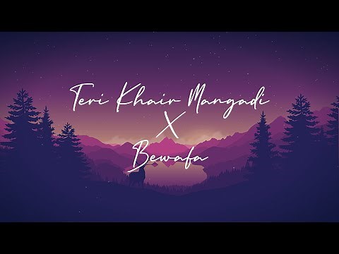 Teri Khair Mangdi X Bewafa[Lofi Mashup] | ROHAN | Bilal Saeed | ‪@imrankhanworld‬ | Chill Lofi 2021