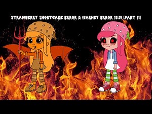 Strawberry Shortcake Error 2 (Barney Error 15.5) [Part 11]
