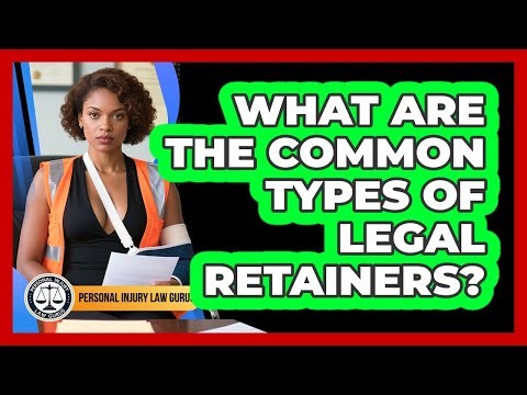 What Are The Common Types Of Legal Retainers?