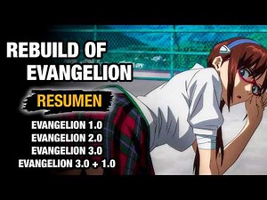 🌟REBUILD OF EVANGELION [RESUMEN COMPLETO] PARTES 1.0; 2.0; 3.0 y 3.0 + 1.0 | Evangelion (Remake)