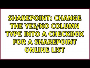 Sharepoint: Change the Yes/No Column Type into a Checkbox for a SharePoint Online List
