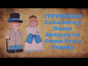 (TUTORIAL) Caballero y Dama Antigua en Goma Eva o Foamy