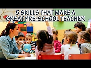5 Skills That Make A Great Pre School Teacher