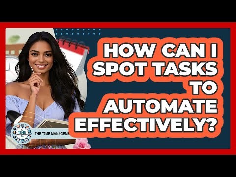 How Can I Spot Tasks To Automate Effectively?