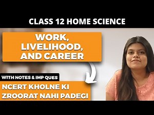 Work Livelihood and Career Home Science Class 12 NCERT Explanation in Hindi