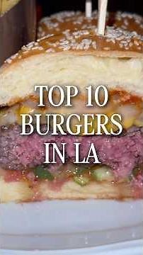 THE DEFINITIVE TOP 10 BURGERS IN LOS ANGELES