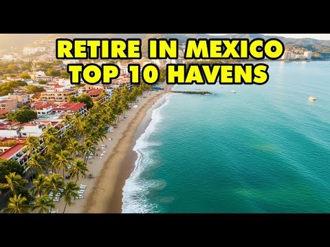 Retire In Mexico: 10 Expat Havens You Must See
