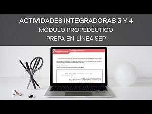 Cómo hacer las ACTIVIDADES INTEGRADORAS 3 Y 4 del MÓDULO PROPEDÉUTICO | Prepa en Línea SEP 2022