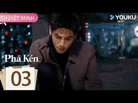 [THUYẾT MINH] Phá Kén - Tập 03 | La Vân Hi & Lưu Nhã Sắt & Giang Kỳ Lân | YOUKU